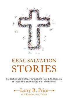 Real Salvation Stories: Illustrating God’s gospel through the real life accounts of those who experienced it for themselves