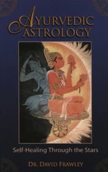 Paperback Ayurvedic Astrology: Self-Healing Through the Stars Book