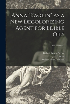 Paperback Anna "Kaolin" as a New Decolorizing Agent for Edible Oils; 557 Ilre no.27 Book