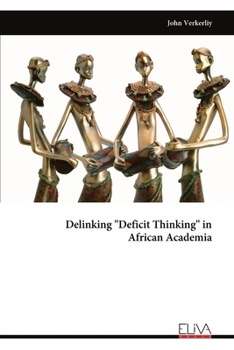Paperback Delinking "Deficit Thinking" in African Academia Book