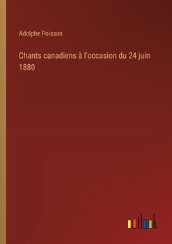 Paperback Chants canadiens à l'occasion du 24 juin 1880 [French] Book