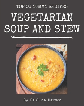 Paperback Top 50 Yummy Vegetarian Soup and Stew Recipes: A Yummy Vegetarian Soup and Stew Cookbook that Novice can Cook Book