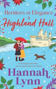 Héritiers et Élégance à Highland Hall: Une romance feel-good et dépaysante signée Hannah Lynn (La série Highland Hall) (French Edition)