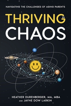 Paperback Thriving in Chaos: Navigating the Challenges of Aging Parents: Navigating the Challenges of Aging Parents Book