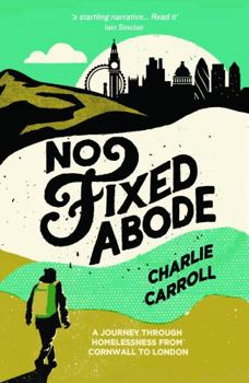 Paperback No Fixed Abode: A Journey Through Homelessness from Cornwall to London Book