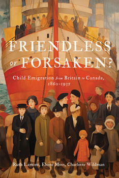 Paperback Friendless or Forsaken?: Child Emigration from Britain to Canada, 1860-1935 Volume 8 Book