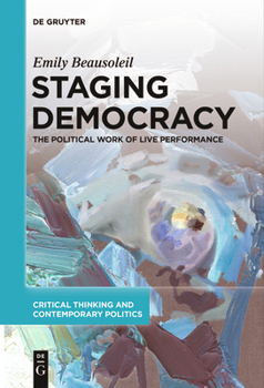 Paperback Staging Democracy: The Political Work of Live Performance Book