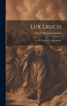 Hardcover Lux Lrucis; a Tale of the Great Apostle Book