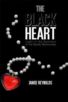 Hardcover The Black Heart: Light in the Darkness of the Deadly Relationship Book