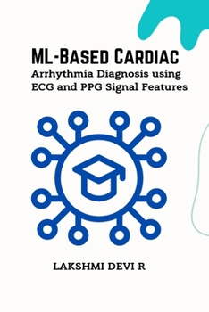 Paperback ML-Based Cardiac Arrhythmia Diagnosis using ECG and PPG Signal Features Book