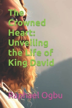 The Crowned Heart: Unveiling the Life of King David