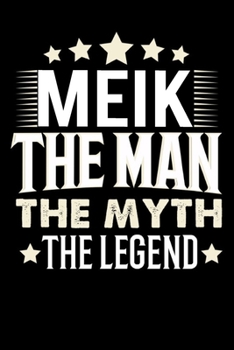 Notizbuch: Meik The Man The Myth The Legend (120 karierte Seiten als u.a. Tagebuch, Reisetagebuch f�r Vater, Ehemann, Freund, Kumpe, Bruder, Onkel und mehr)