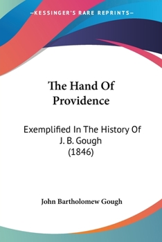 Paperback The Hand Of Providence: Exemplified In The History Of J. B. Gough (1846) Book