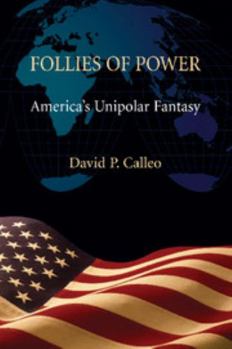 Paperback Follies of Power: America's Unipolar Fantasy Book