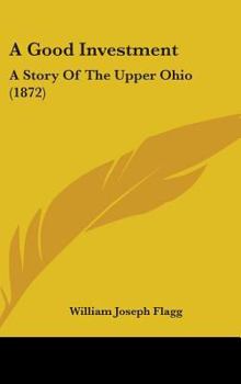 Hardcover A Good Investment: A Story Of The Upper Ohio (1872) Book