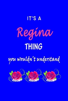 Paperback It's A Regina Thing You Wouldn't Understand: Regina First Name Personalized Journal 6x9 Notebook, Wide Ruled (Lined) blank pages Funny Cover for Girls Book