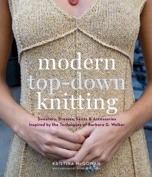 Hardcover Modern Top-Down Knitting: Sweaters, Dresses, Skirts & Accessories Inspired by the Techniques of Barbara Walker Book