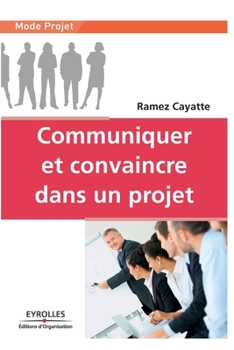 Paperback Communiquer et convaincre dans un projet [French] Book