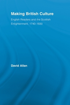 Paperback Making British Culture: English Readers and the Scottish Enlightenment, 1740-1830 Book