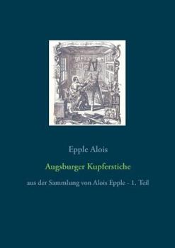 Paperback Augsburger Kupferstiche: aus der Sammlung von Alois Epple - 1. Teil [German] Book
