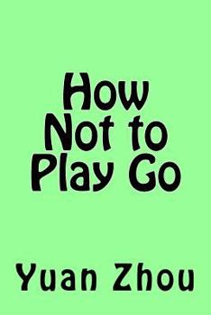 Paperback How Not to Play Go Book