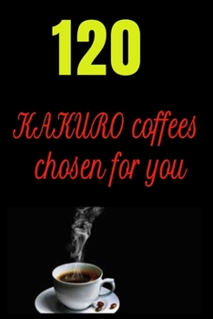 Paperback 120 KAKURO coffees chosen for you: 120 KAKURO puzzles book