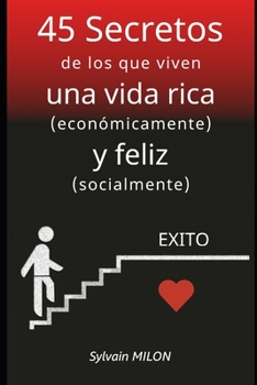 45 Secretos de los que viven una vida rica (económicamente) y feliz (socialmente)