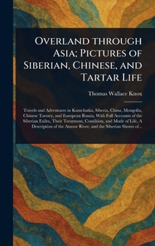 Overland Through Asia; Pictures of Siberian, Chinese, and Tartar Life
