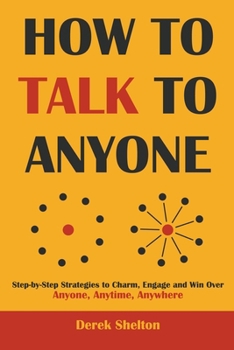 Paperback How to Talk to Anyone: Step-by-Step Strategies to Charm, Engage and Win Over Anyone, Anytime, Anywhere Book