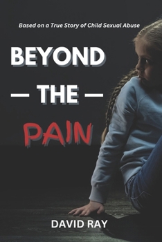 Paperback Beyond the Pain: Based on a True Story of Child Sexual Abuse Book
