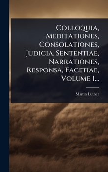 Hardcover Colloquia, Meditationes, Consolationes, Judicia, Sententiae, Narrationes, Responsa, Facetiae, Volume 1... [Latin] Book