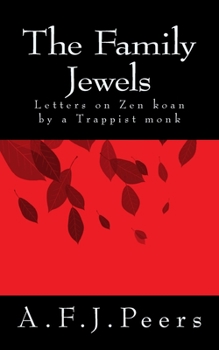 The Family Jewels: Letters on Zen Koan by a Trappist Monk