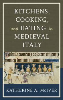 Hardcover Kitchens, Cooking, and Eating in Medieval Italy Book