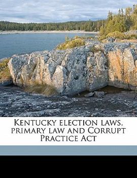 Paperback Kentucky Election Laws, Primary Law and Corrupt Practice ACT Book