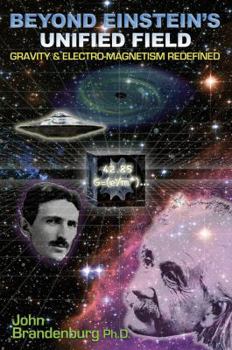 Paperback Beyond Einstein's Unified Field: Gravity & Electro-Magnetism Redefined Book