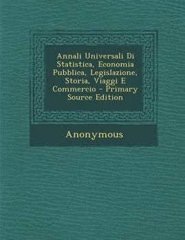 Paperback Annali Universali Di Statistica, Economia Pubblica, Legislazione, Storia, Viaggi E Commercio [Italian] Book