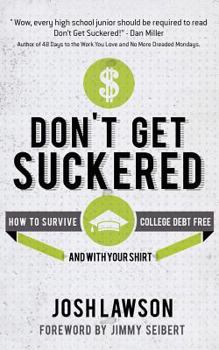Paperback Don't Get Suckered: How to Survive College Debt Free...and with Your Shirt Book