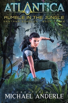 Rumble in the Jungle: An Atlantica Universe Adventure (Santana Sokolov) - Book #3 of the Atlantica Universe: Santana Sokolov