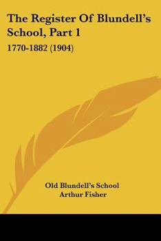 Paperback The Register Of Blundell's School, Part 1: 1770-1882 (1904) Book