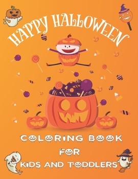 Happy Halloween: Coloring Book For Kids and Toddlers/Over 54 Pages of Fun halloween coloring Characters for kids/Cute halloween gift