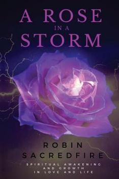 Paperback A Rose in a Storm: Spiritual Awakening and Growth in Love and Life Book