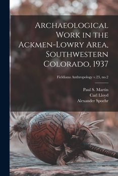 Paperback Archaeological Work in the Ackmen-Lowry Area, Southwestern Colorado, 1937; Fieldiana Anthropology v.23, no.2 Book