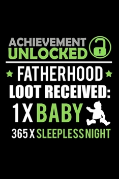 Achievement Unlocked Fatherhood. Loot Received: 1 x Baby 365 x Sleepless nights: Food Journal | Track your Meals | Eat clean and fit | Breakfast Lunch ... Carbs Fat | 110  pages | 6 x 9 in | 15.24 x 2