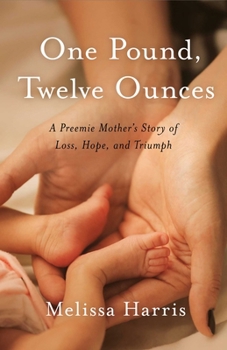 Paperback One Pound, Twelve Ounces: A Preemie Mother's Story of Loss, Hope, and Triumph Book
