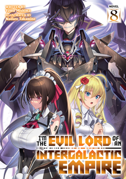 Paperback I'm the Evil Lord of an Intergalactic Empire! (Light Novel) Vol. 8 Book
