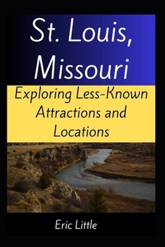 Paperback St. Louis, Missouri: Exploring Less-Known Attractions and Locations Book