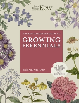 Hardcover The Kew Gardener's Guide to Growing Perennials: The Art and Science to Grow with Confidence Book