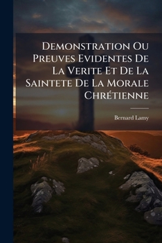 Paperback Demonstration Ou Preuves Evidentes De La Verite Et De La Saintete De La Morale Chrétienne: Troisieme Entretien... [French] Book