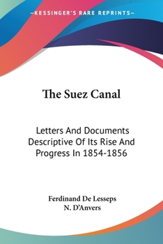 Paperback The Suez Canal: Letters And Documents Descriptive Of Its Rise And Progress In 1854-1856 Book