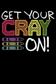 Paperback Get Your CRAYON!: Time to Get Crazy with Crayons Fun Teachers Lined Notebook Journal Diary 6x9 Book